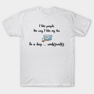 I Like People, the Way I Like My Tea T-Shirt